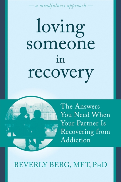 Loving Someone in Recovery : The Answers You Need When Your Partner Is Recovering from Addiction, Paperback / softback Book
