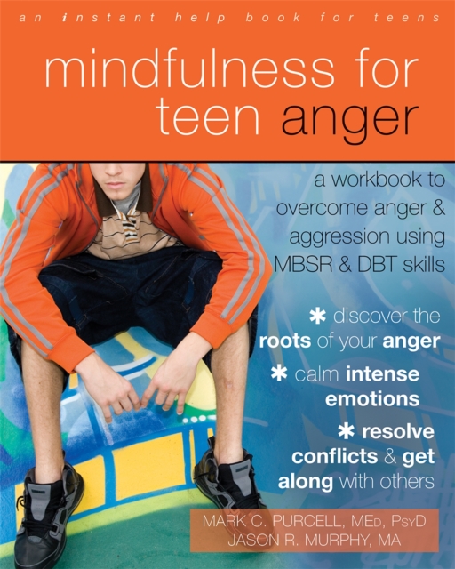 Mindfulness for Teen Anger : A Workbook to Overcome Anger and Aggression Using MBSR and DBT Skills, Paperback / softback Book