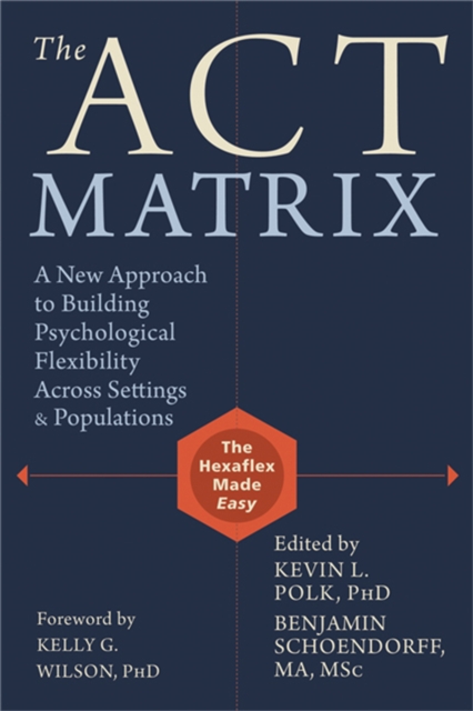 ACT Matrix : A New Approach to Building Psychological Flexibility Across Settings and Populations, Paperback / softback Book
