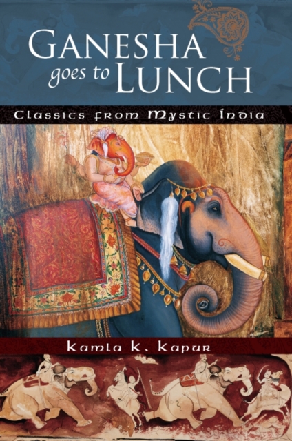 Ganesha Goes to Lunch : Classics from Mystic India, EPUB eBook