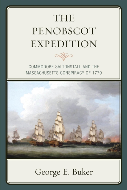 The Penobscot Expedition : Commodore Saltonstall and the Massachusetts Conspiracy of 1779, Paperback / softback Book