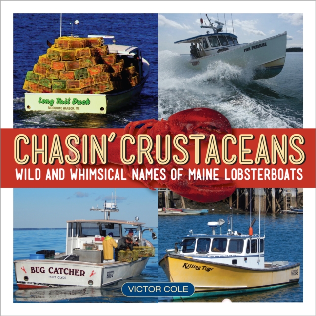 Chasin' Crustaceans : Stories Behind the Names of Maine Lobsterboats, Hardback Book