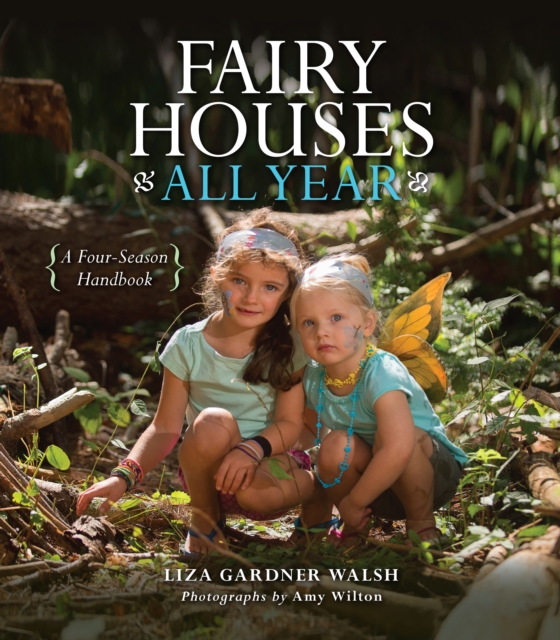 Fairy Houses All Year : A Four-Season Handbook, Hardback Book