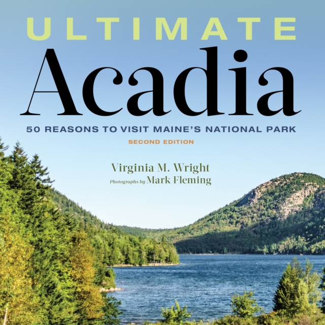 Ultimate Acadia : 50 Reasons to Visit Maine's National Park, Hardback Book