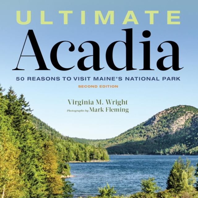 Ultimate Acadia : 50 Reasons to Visit Maine's National Park, EPUB eBook