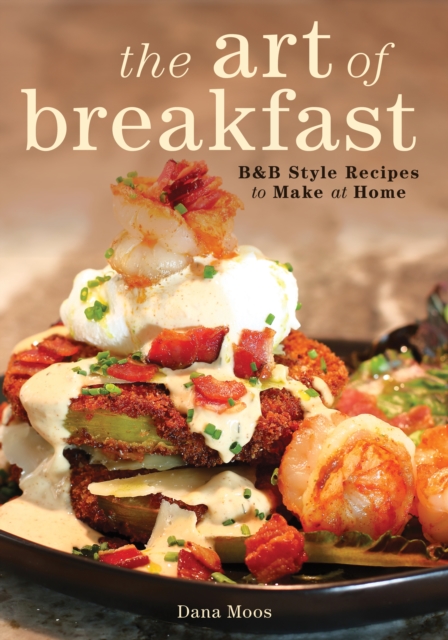 The Art of Breakfast : B&B Style Recipes to Make at Home, Hardback Book