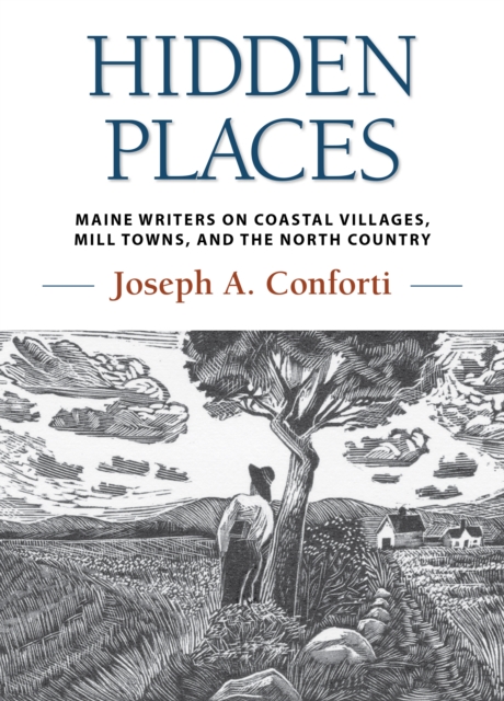 Hidden Places : Maine Writers on Coastal Villages, Mill Towns, and the North Country, Board book Book