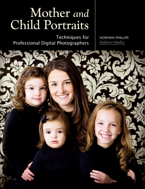 Mother and Child Portraits : Techniques for Professional Digital Photographers, EPUB eBook