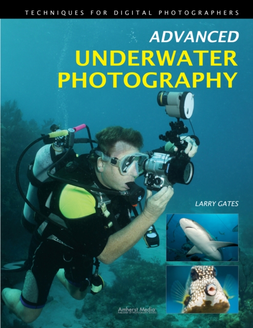 Advanced Underwater Photography : Techniques for Digital Photographers, EPUB eBook