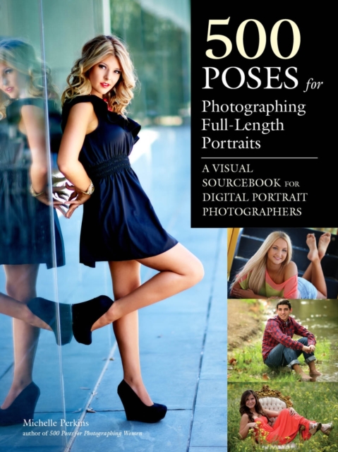 500 Poses for Photographing Full-Length Portraits : A Visual Sourcebook for Digital Portrait Photographers, EPUB eBook
