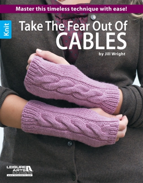 Take the fear out of cables : Learn the secrets to mastering this classic technique!, Paperback / softback Book
