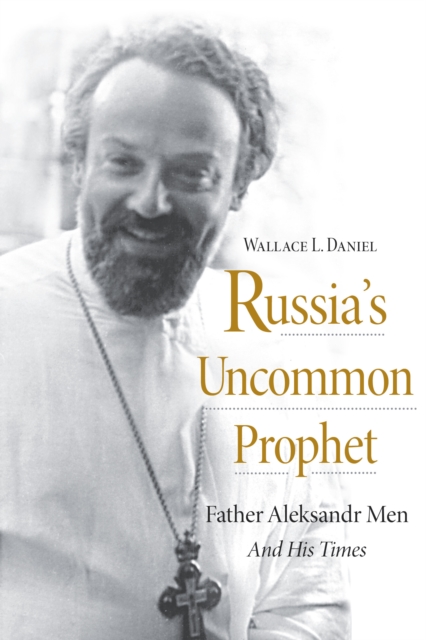 Russia’s Uncommon Prophet : Father Aleksandr Men and His Times, EPUB eBook