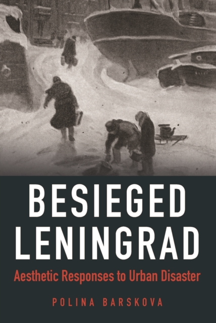 Besieged Leningrad : Aesthetic Responses to Urban Disaster, EPUB eBook