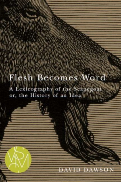 Flesh Becomes Word : A Lexicography of the Scapegoat or, the History of an Idea, PDF eBook