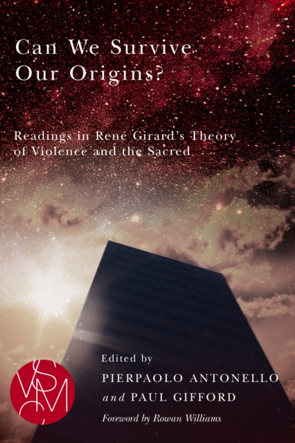 Can We Survive Our Origins? : Readings in Rene Girard's Theory of Violence and the Sacred, PDF eBook