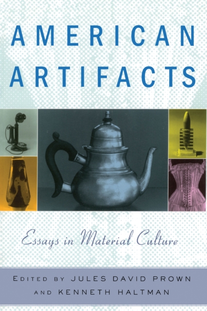 American Artifacts : Essays in Material Culture, PDF eBook