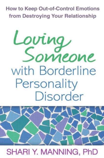 Loving Someone with Borderline Personality Disorder : How to Keep Out-of-Control Emotions from Destroying Your Relationship, Hardback Book
