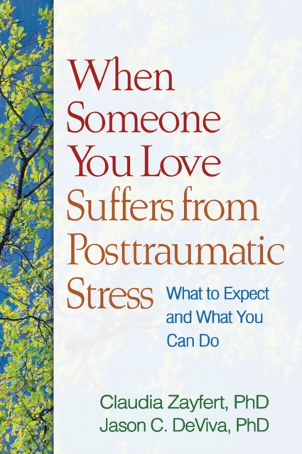 When Someone You Love Suffers from Posttraumatic Stress : What to Expect and What You Can Do, EPUB eBook