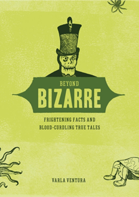 Beyond Bizarre : Frightening Facts and Blood-Curdling True Tales, EPUB eBook