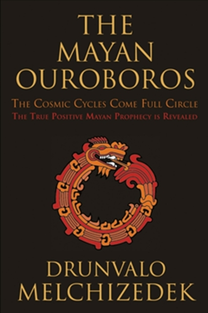 Mayan Ouroboros : The Cosmis Cycles Come Full Circle: The True Positive Mayan Prophecy is Revealed, EPUB eBook