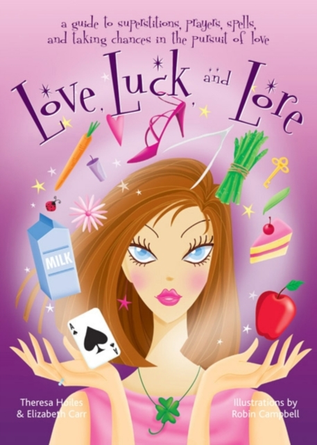 Love, Luck and Lore : A Guide to Superstitions, Prayers, Spells, and Taking Chances in the Pursuit of Love, EPUB eBook