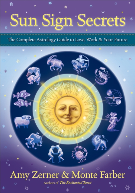 Sun Sign Secrets : The Complete Astrology Guide to Love, Work, and Your Future, EPUB eBook