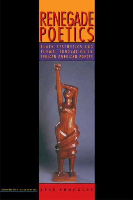 Renegade Poetics : Black Aesthetics and Formal Innovation in African American Poetry, Paperback / softback Book