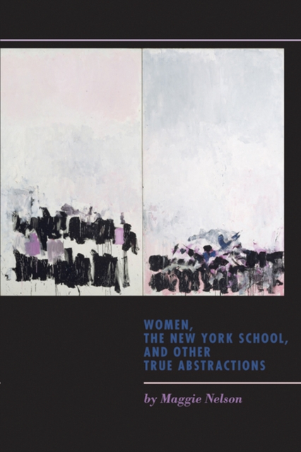 Women, the New York School, and Other True Abstractions, Paperback / softback Book