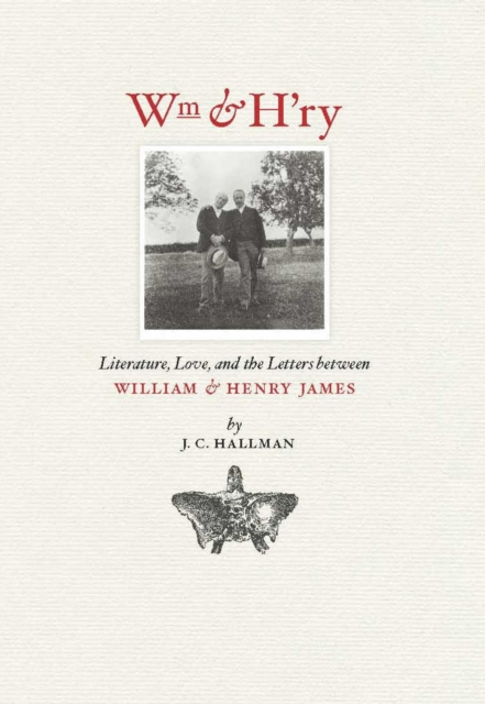 Wm & H'ry : Literature, Love, and the Letters between Wiliam and Henry James, EPUB eBook