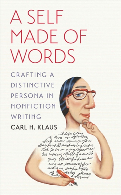 A Self Made of Words : Crafting a Distinctive Persona in Nonfiction Writing, Paperback / softback Book
