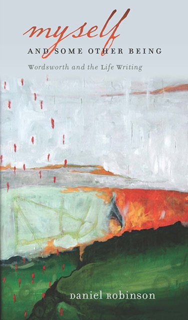 Myself and Some Other Being : Wordsworth and the Life Writing, Paperback / softback Book