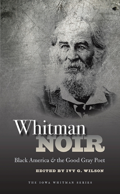 Whitman Noir : Black America and the Good Gray Poet, Paperback / softback Book