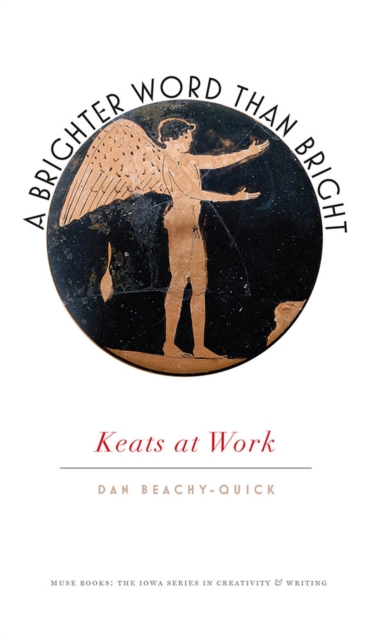 A Brighter Word Than Bright : Keats at Work, Paperback / softback Book