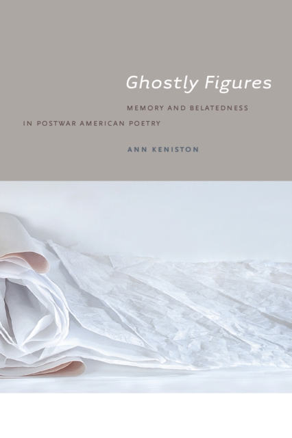 Ghostly Figures : Memory and Belatedness in Postwar American Poetry, EPUB eBook