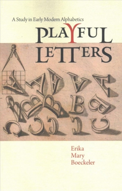 Playful Letters : A Study in Early Modern Alphabetics, Paperback / softback Book