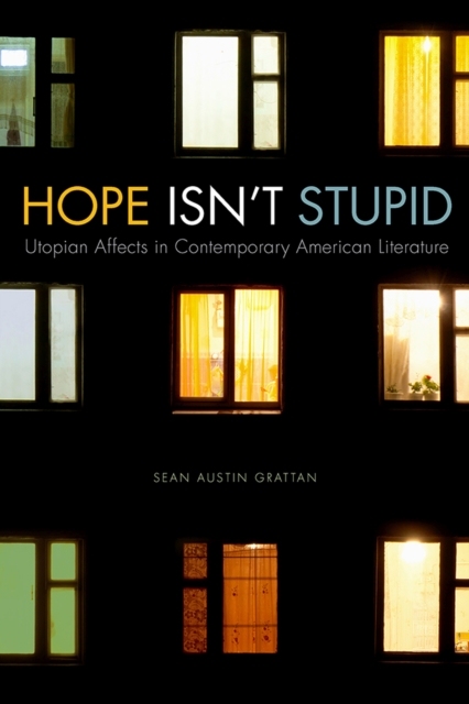 Hope Isn't Stupid : Utopian Affects in Contemporary American Literature, Paperback / softback Book