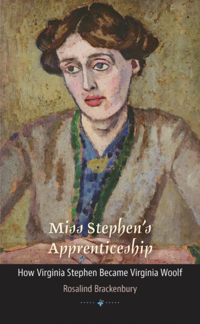 Miss Stephen's Apprenticeship : How Virginia Stephen Became Virginia Woolf, Paperback / softback Book