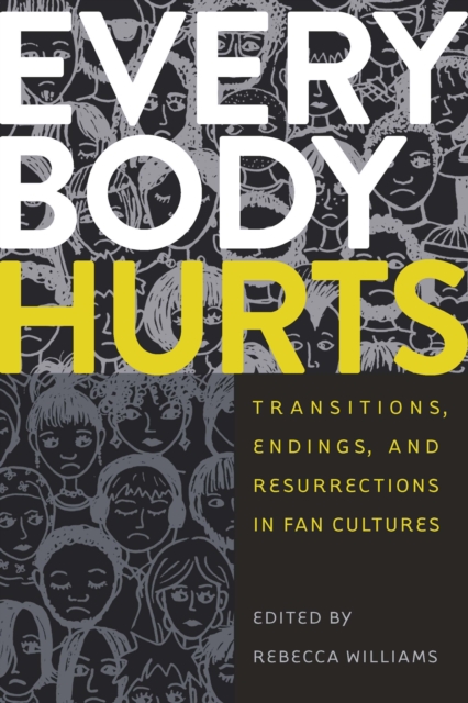 Everybody Hurts : Transitions, Endings, and Resurrections in Fan Cultures, EPUB eBook