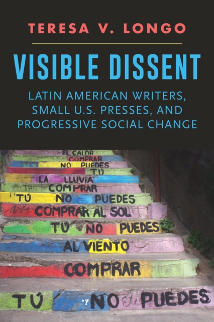 Visible Dissent : Latin American Writers, Small U.S. Presses, and Progressive Social Change, EPUB eBook