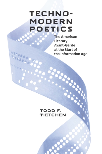 Technomodern Poetics : The American Literary Avant-Garde at the Start of the Information Age, EPUB eBook