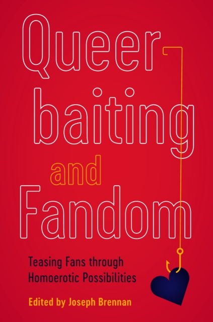 Queerbaiting and Fandom : Teasing Fans through Homoerotic Possibilities, EPUB eBook