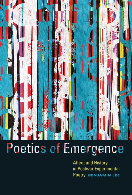 Poetics of Emergence : Affect and History in Postwar Experimental Poetry, Paperback / softback Book