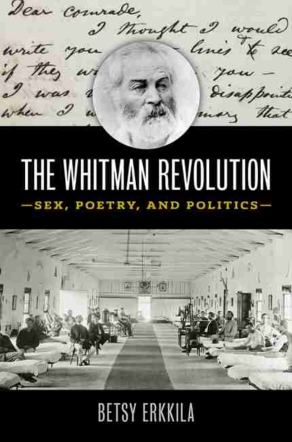 The Whitman Revolution : Sex, Poetry, and Politics, Paperback / softback Book