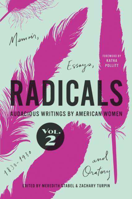 Radicals, Volume 2 : Memoir, Essays, and Oratory: Audacious Writings by American Women, 1830-1930, EPUB eBook