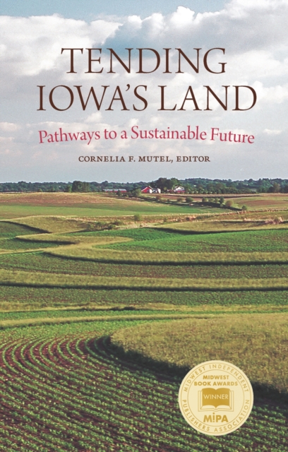 Tending Iowa's Land : Pathways to a Sustainable Future, Paperback / softback Book