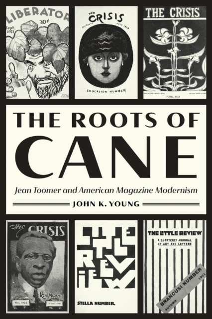 The Roots of Cane : Jean Toomer and American Magazine Modernism, Paperback / softback Book