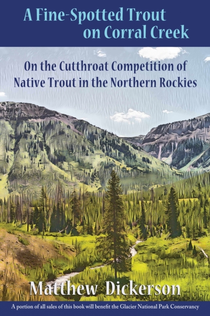 A Fine-Spotted Trout on Corral Creek : On the Cutthroat Competition of Native Trout in the Northern Rockies, Paperback / softback Book