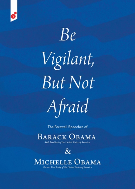 Be Vigilant But Not Afraid : The Farewell Speeches of Barack Obama and Michelle Obama, EPUB eBook
