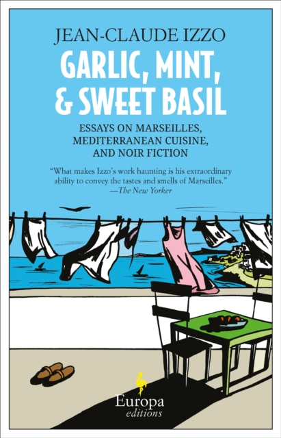 Garlic, Mint, & Sweet Basil : Essays on Marseilles, Mediterranean Cuisine, and Noir Fiction, EPUB eBook