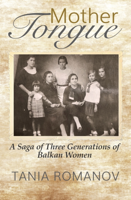 Mother Tongue : A Saga of Three Generations of Balkan Women, Paperback / softback Book